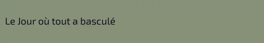 Le Jour où tout a basculé